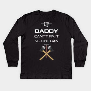 If daddy cant't fix it no one can Kids Long Sleeve T-Shirt